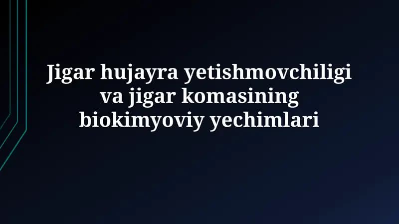 Jigar hujayra yetishmovchiligi va jigar komasining biokimyoviy yechimlari