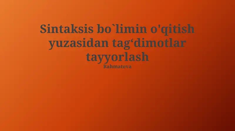 Sintaksis bo`limin o'qitish yuzasidan tagʻdimotlar tayyorlash