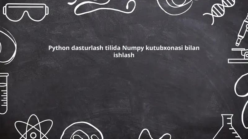 Python dasturlash tilida Numpy kutubxonasi bilan ishlash