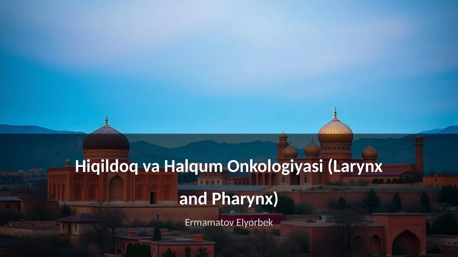 Hiqildoq va Halqum Onkologiyasi (Larynx and Pharynx)