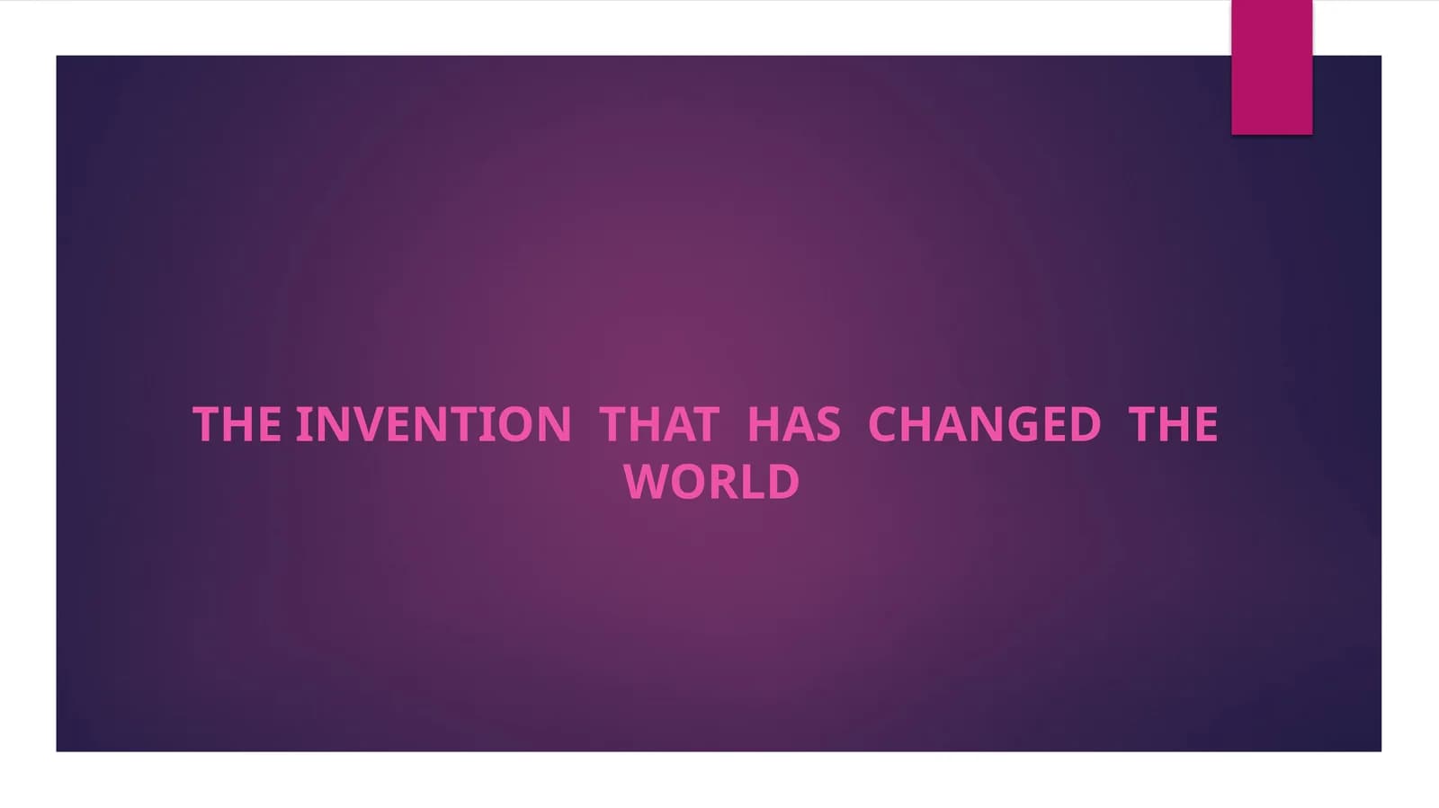 THE INVENTION THAT HAS CHANGED THE WORLD