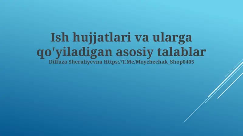 Ish hujjatlari va ularga qo'yiladigan asosiy talablar