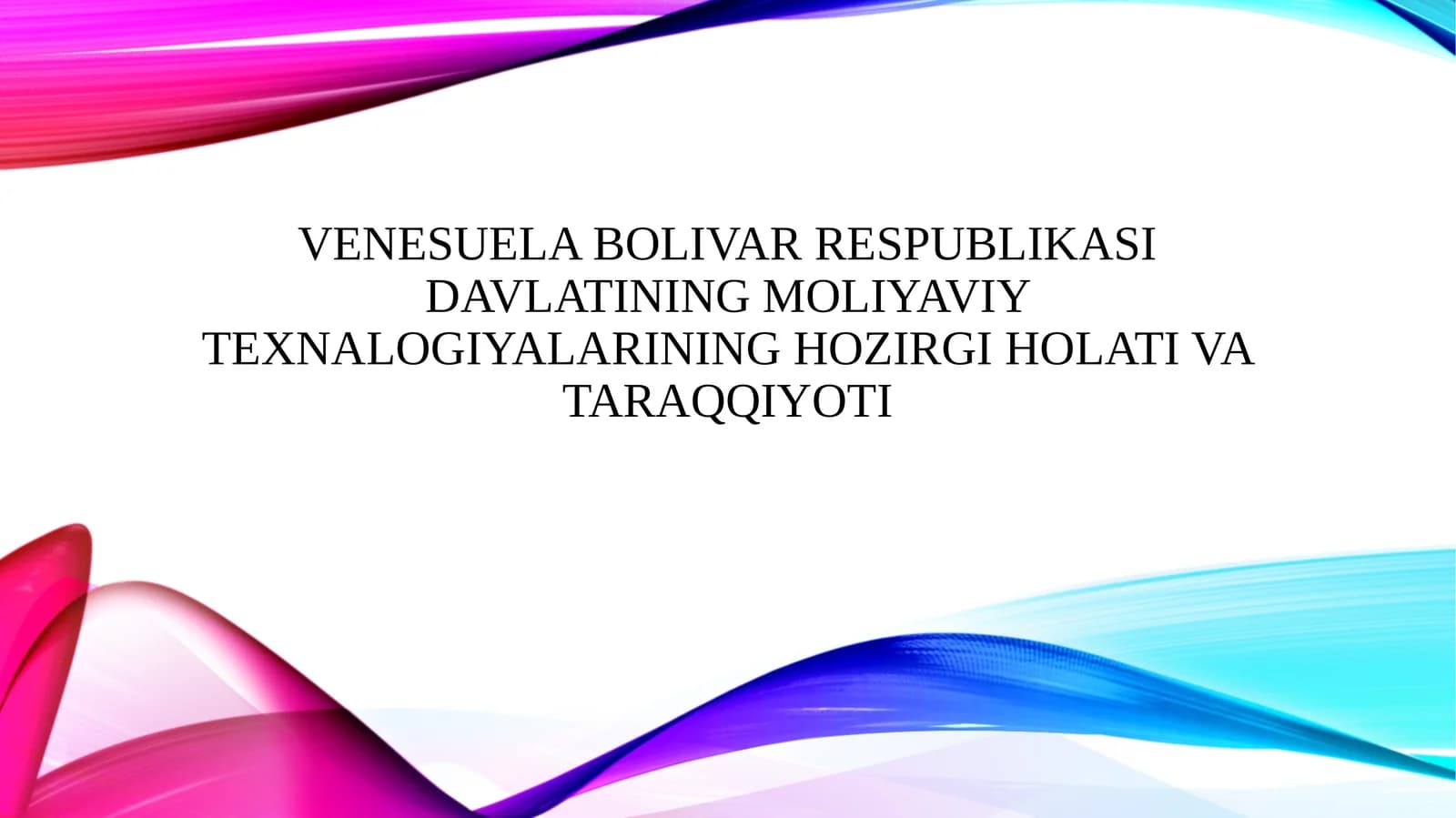 VENESUELA BOLIVAR RESPUBLIKASI DAVLATINING MOLIYAVIY TEXNALOGIYALARINING HOZIRGI HOLATI VA TARAQQIYOTI