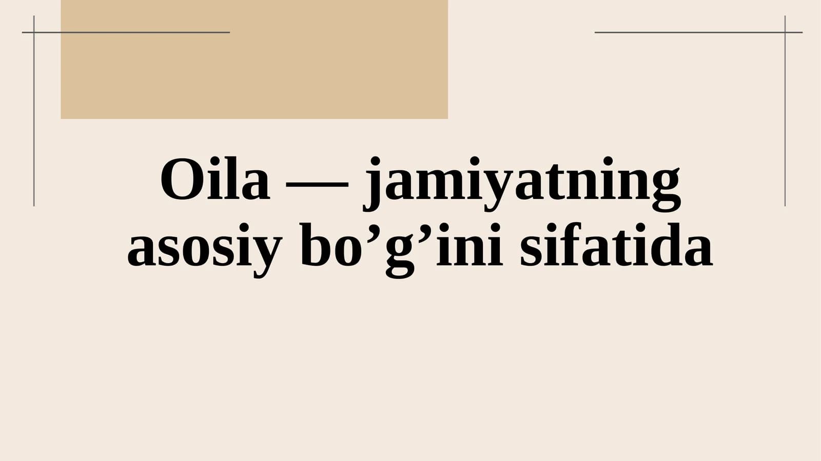 Oila — jamiyatning asosiy bo’g’ini sifatida.