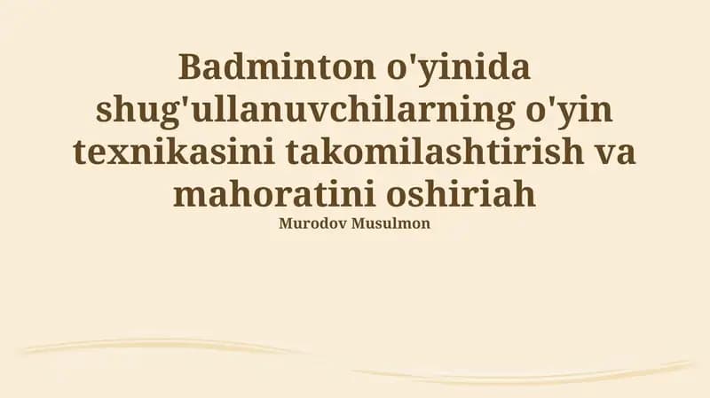 Badminton o'yinida shug'ullanuvchilarning o'yin texnikasini takomilashtirish va mahoratini oshirish