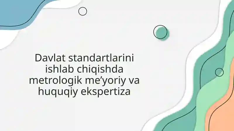 Davlat standartlarini ishlab chiqishda metrologik me’yoriy va huquqiy ekspertiza