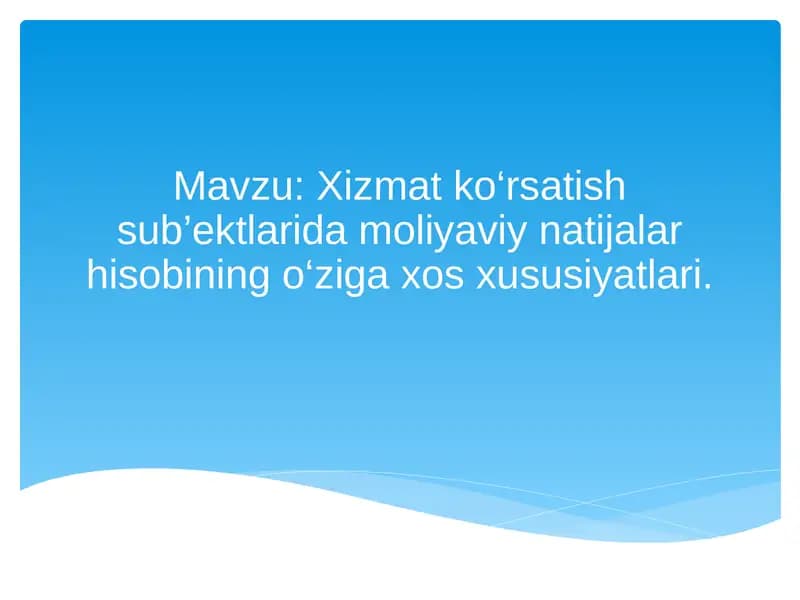 Xizmat ko‘rsatish sub’ektlarida moliyaviy natijalar hisobining o‘ziga xos xususiyatlari.