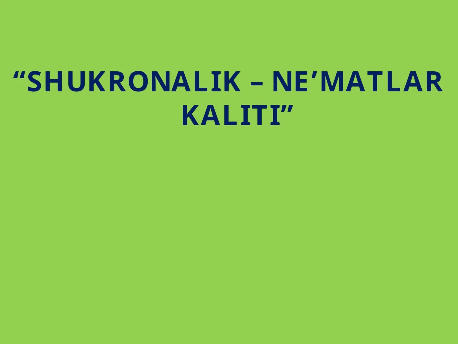SHUKRONALIK – NE’MATLAR KALITI