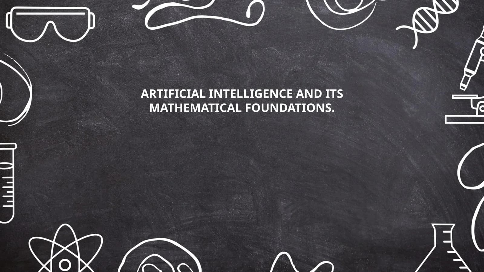 ARTIFICIAL INTELLIGENCE AND ITS MATHEMATICAL FOUNDATIONS