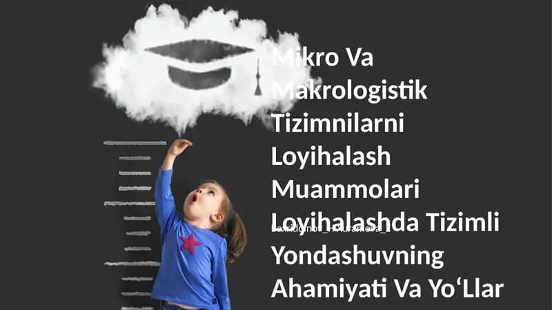Mikro Va Makrologistik Tizimnilarni Loyihalash Muammolari Loyihalashda Tizimli Yondashuvning Ahamiyati Va YoʻLlar