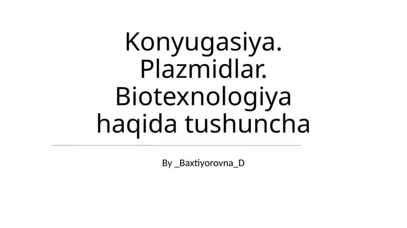 Konyugasiya. Plazmidlar. Biotexnologiya haqida tushuncha