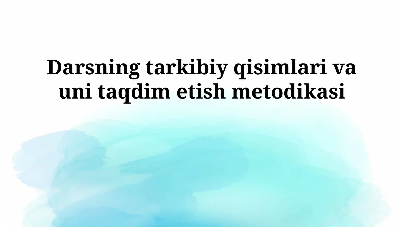 Darsning tarkibiy qisimlari va uni taqdim etish metodikasi