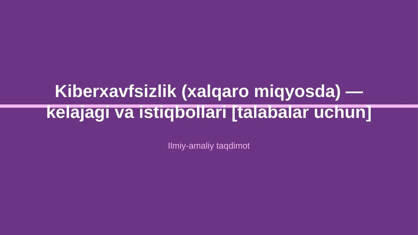 Kiberxavfsizlik (xalqaro miqyosda) — kelajagi va istiqbollari [talabalar uchun]