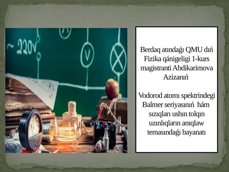 QMU dıń Fizika qánigeligi 1-kurs magistranti Abdikarimova Azizanıń Vodorod atomı spektrindegi Balmer seriyası