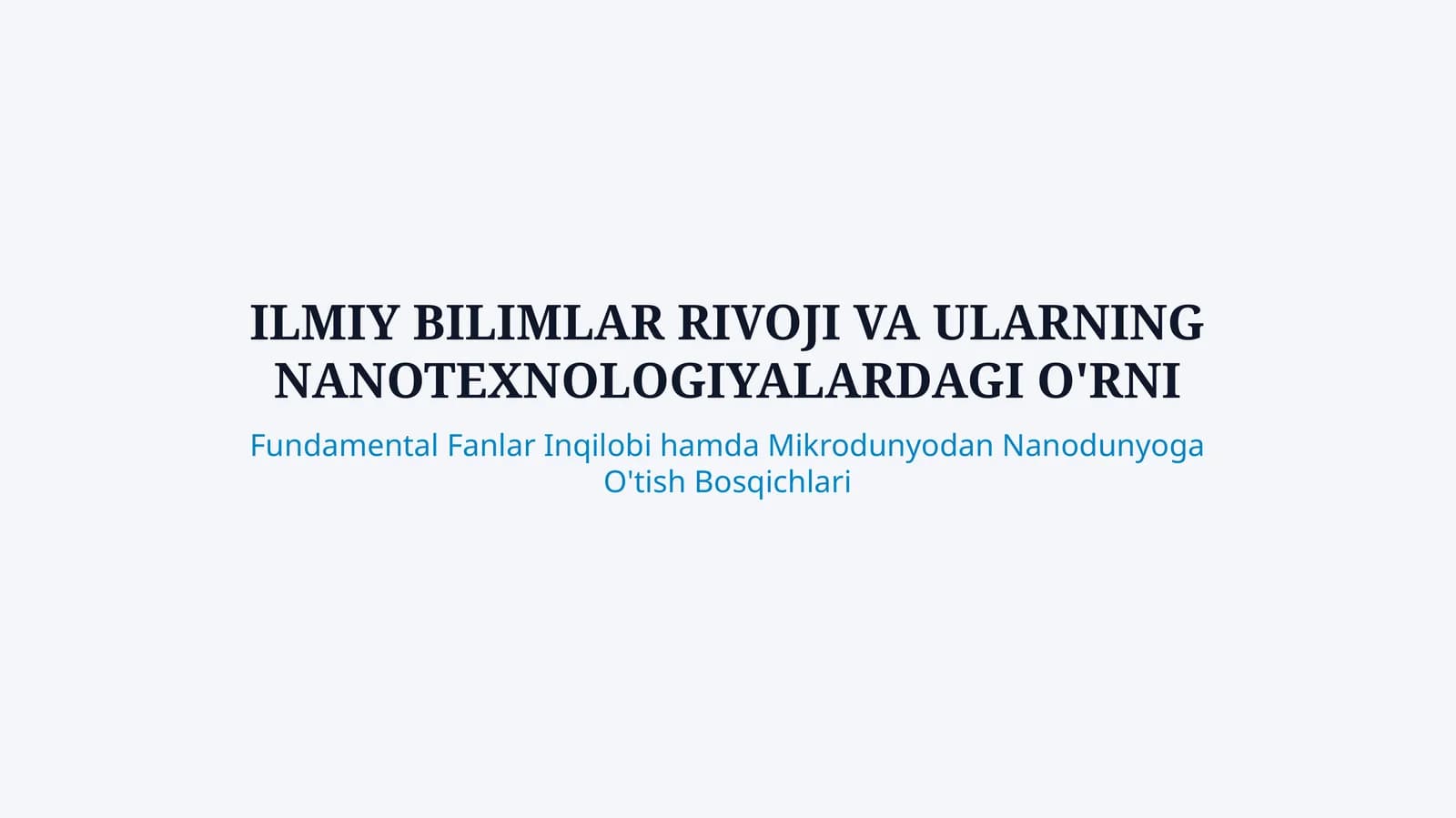 Ilmiy Bilimlar Rivoji va Nanotexnologiyalarning Zamonaviy O‘rni — 25 Betlik Taqdimot