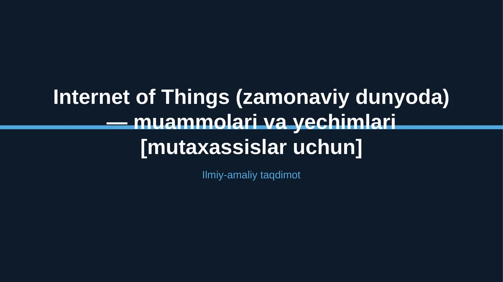 Internet of Things (zamonaviy dunyoda) — muammolari va yechimlari [mutaxassislar uchun]