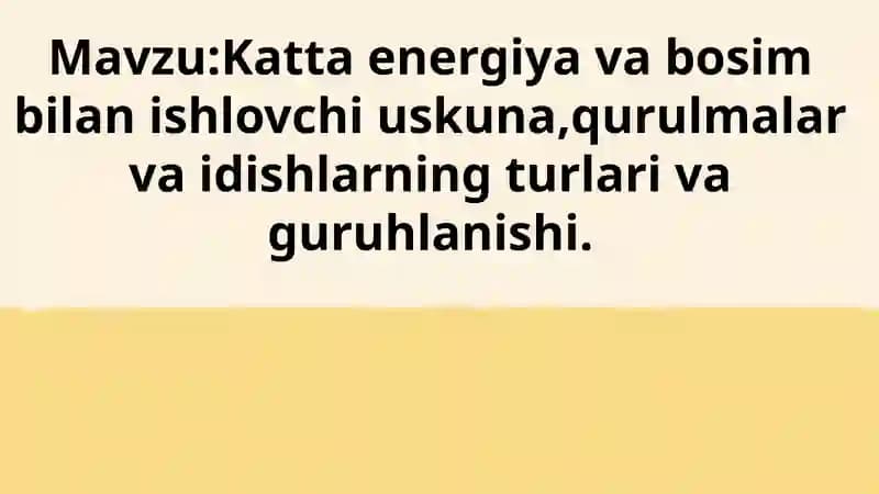 Katta energiya va bosim bilan ishlovchi uskuna,qurulmalar va idishlarning turlari va guruhlanishi