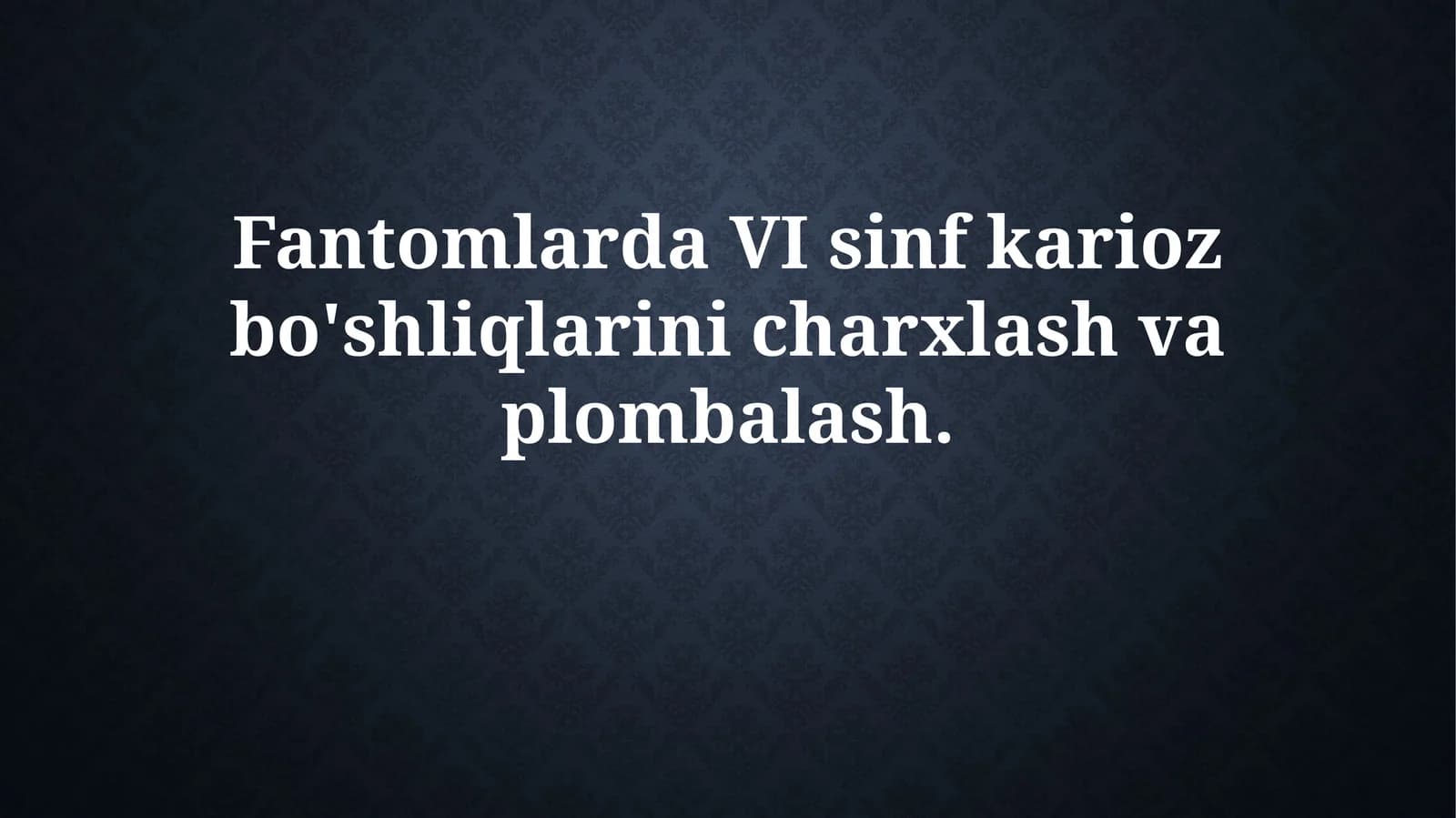 Fantomlarda VI sinf karioz bo'shliqlarini chiqarish va plombalash