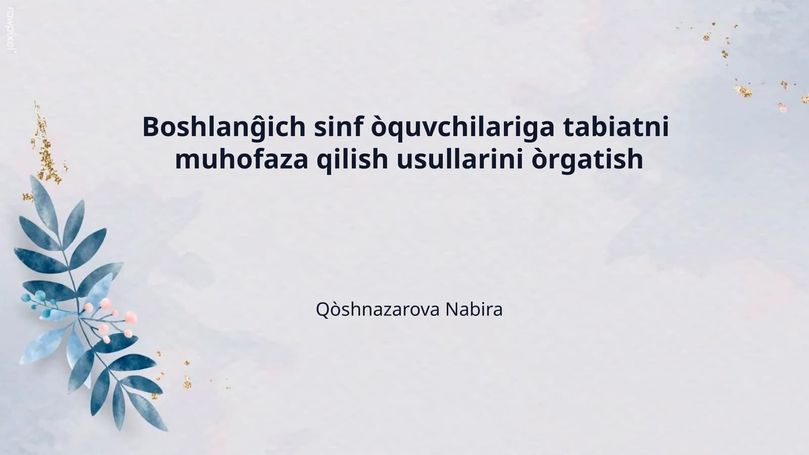 Boshlanĝich sinf òquvchilariga tabiatni  muhofaza qilish usullarini òrgatish