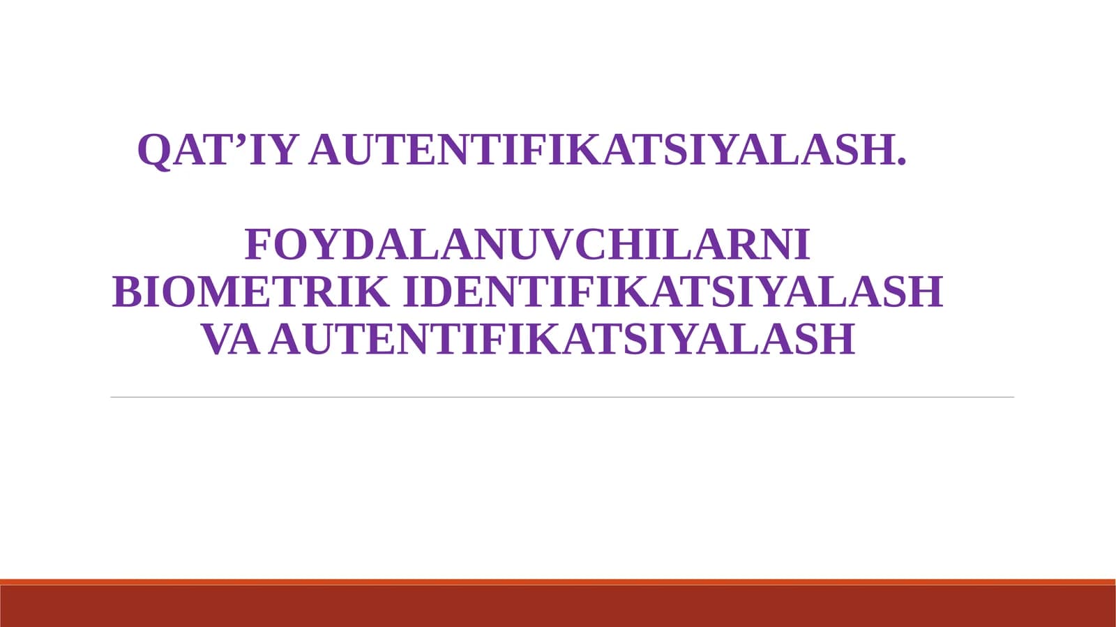 QAT’IY AUTENTIFIKATSIYALASH. FOYDALANUVCHILARNI BIOMETRIK IDENTIFIKATSIYALASH VA AUTENTIFIKATSIYALASH