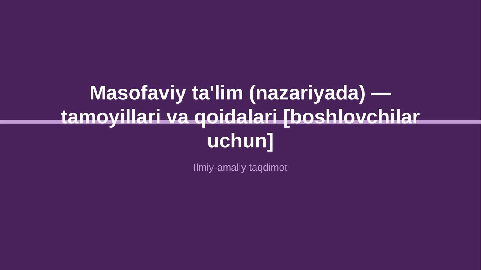 Masofaviy ta'lim (nazariyada) — tamoyillari va qoidalari [boshlovchilar uchun]