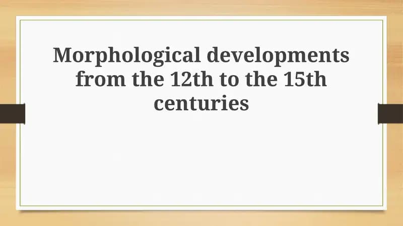 Morphological developments from the 12th to the 15th centuries