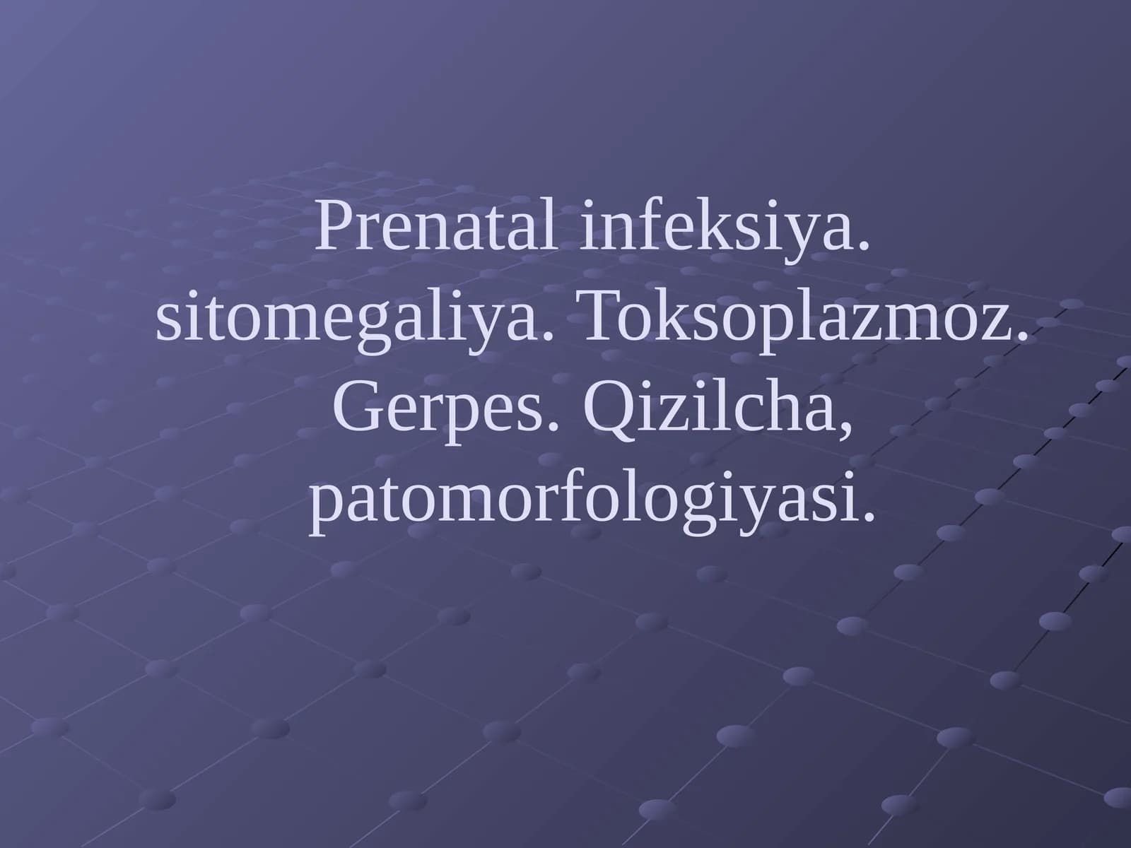 Prenatal infeksiya. sitomegaliya. Toksoplazmoz. Gerpes. Qizilcha, patomorfologiyasi.