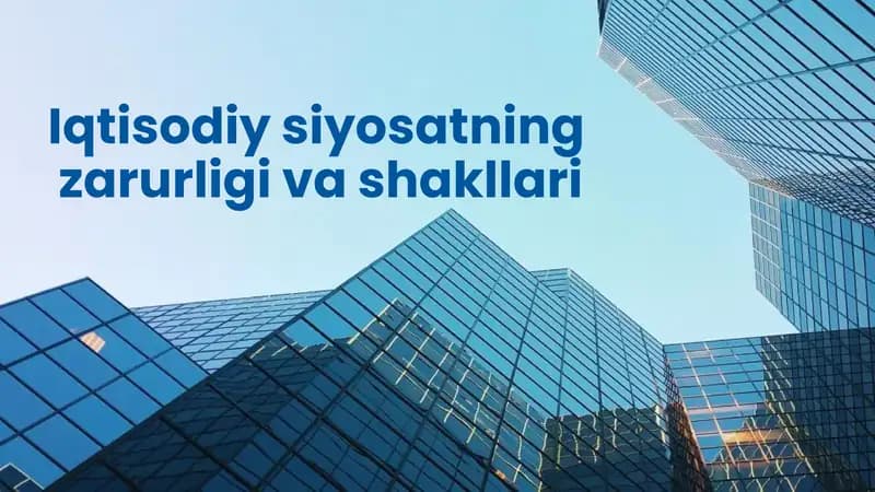Iqtisodiy siyosatning zarurligi va shakllari
