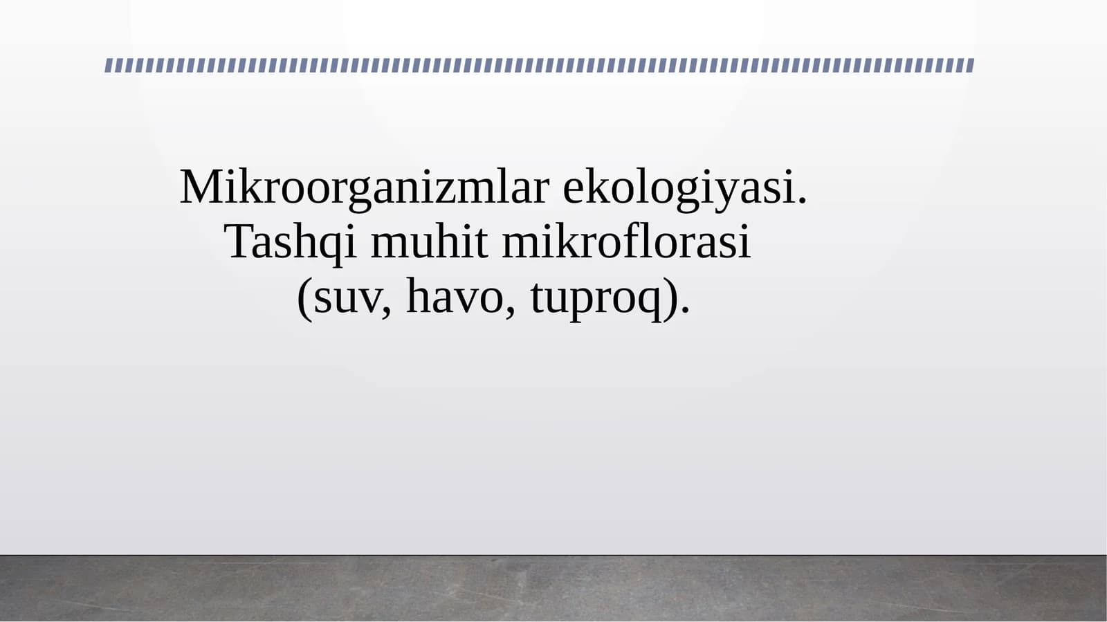 Mikroorganizmlar ekologiyasi. Tashqi muhit mikroflorasi (suv, havo, tuproq).