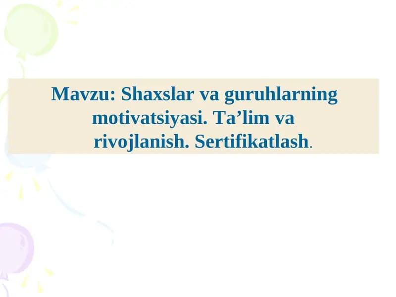 Shaxslar va guruhlarning motivatsiyasi. Ta’lim varivojlanish. Sertifikatlash.