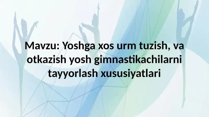 Yoshga xos urm tuzish, va otkazish yosh gimnastikachilarni tayyorlash xususiyatlari