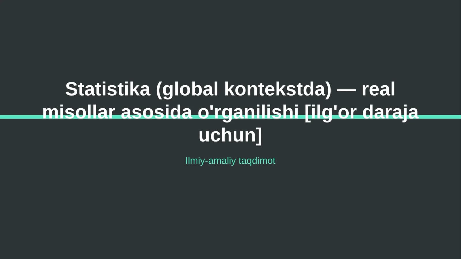 Statistika (global kontekstda) — real misollar asosida o'rganilishi [ilg'or daraja uchun]