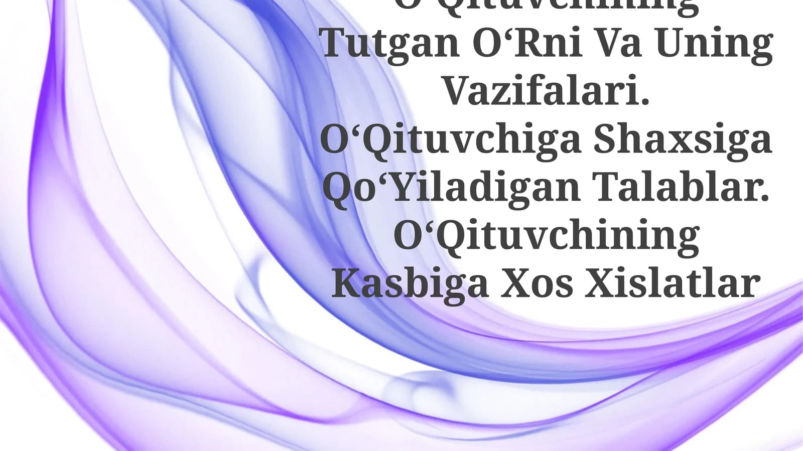 Jamiyatda OʻQituvchining Tutgan OʻRni Va Uning Vazifalari. OʻQituvchiga Shaxsiga QoʻYiladigan Talablar. OʻQituvchining Kasbiga Xos Xislatlar