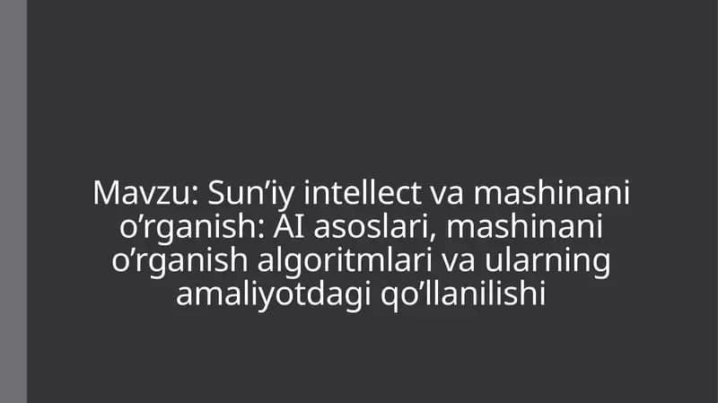 Sun’iy intellect va mashinanio’rganish: AI asoslari, mashinanio’rganish algoritmlari va ularning amaliyotdagi qo’llanilishi