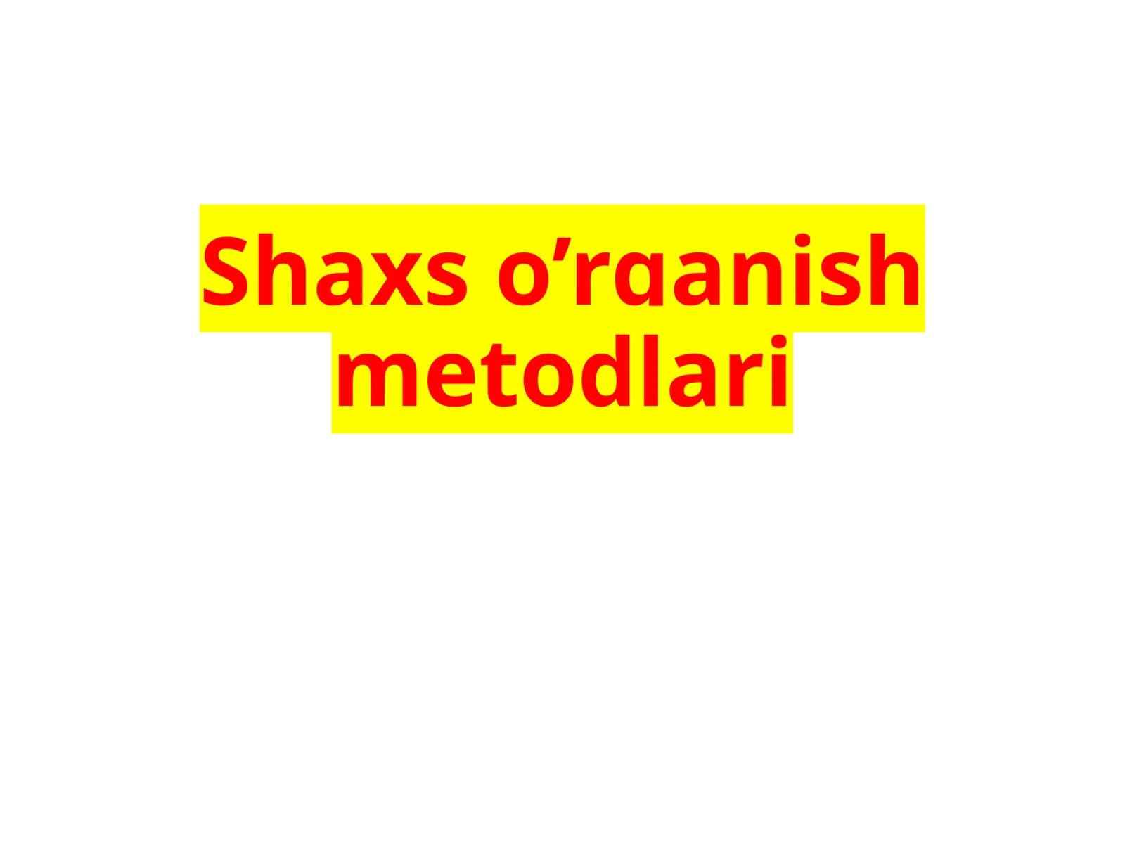 Shaxso’rganishmetodlari