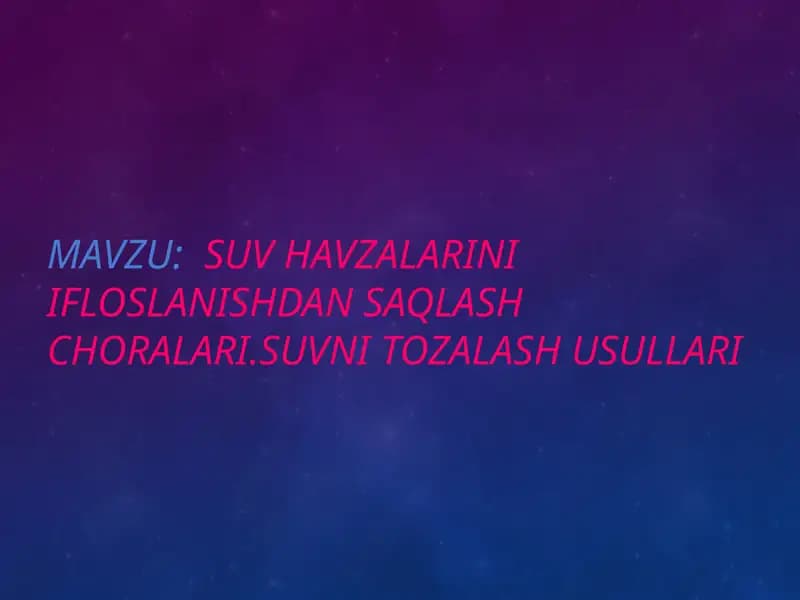 SUV HAVZALARINI IFLOSLANISHDAN SAQLASH CHORALARI.SUVNI TOZALASH USULLARI
