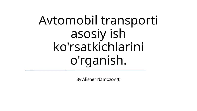Avtomobil transporti asosiy ish ko'rsatkichlarini o'rganish