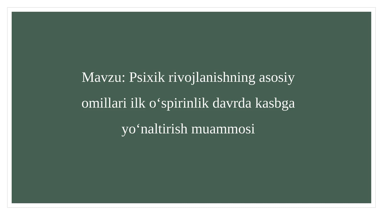 Psixik rivojlanishning asosiy omillari ilk oʻspirinlik davrda kasbga yoʻnaltirish muammosi