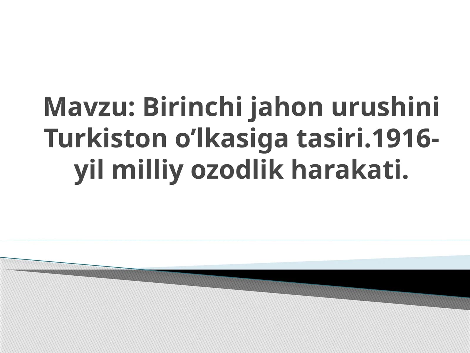 Birinchi jahon urushini Turkiston o’lkasiga tasiri.1916-yil milliy ozodlik harakati.
