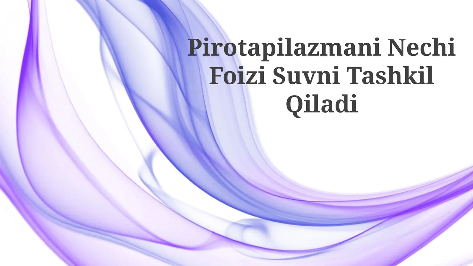 Pirotapilazmani Nechi Foizi Suvni Tashkil Qiladi