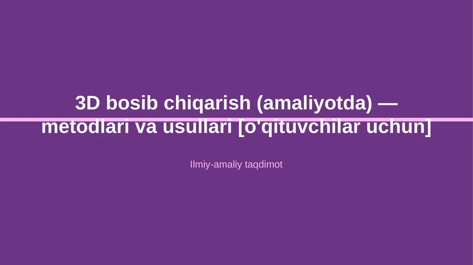 3D bosib chiqarish (amaliyotda) — metodlari va usullari [o'qituvchilar uchun]