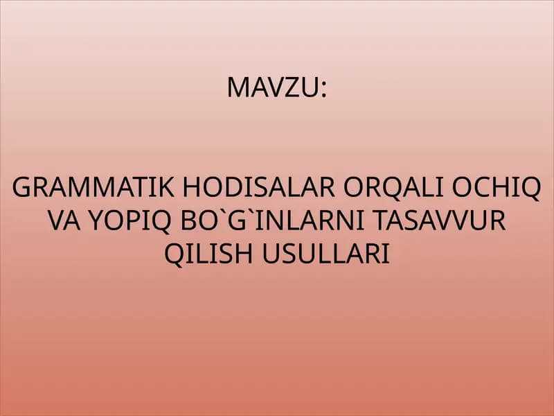 Grammatik hodisalar orqali ochiq va yopiq bo`g`inlarni tasavvur qilish usullari