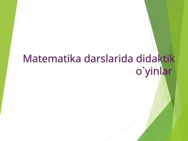 Matematika darslarida didaktik o`yinlar