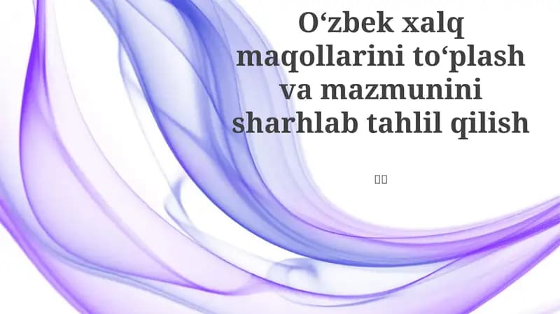 O'zbek xalq maqollarini to'plash va mazmunini sharhlab tahlil qilish