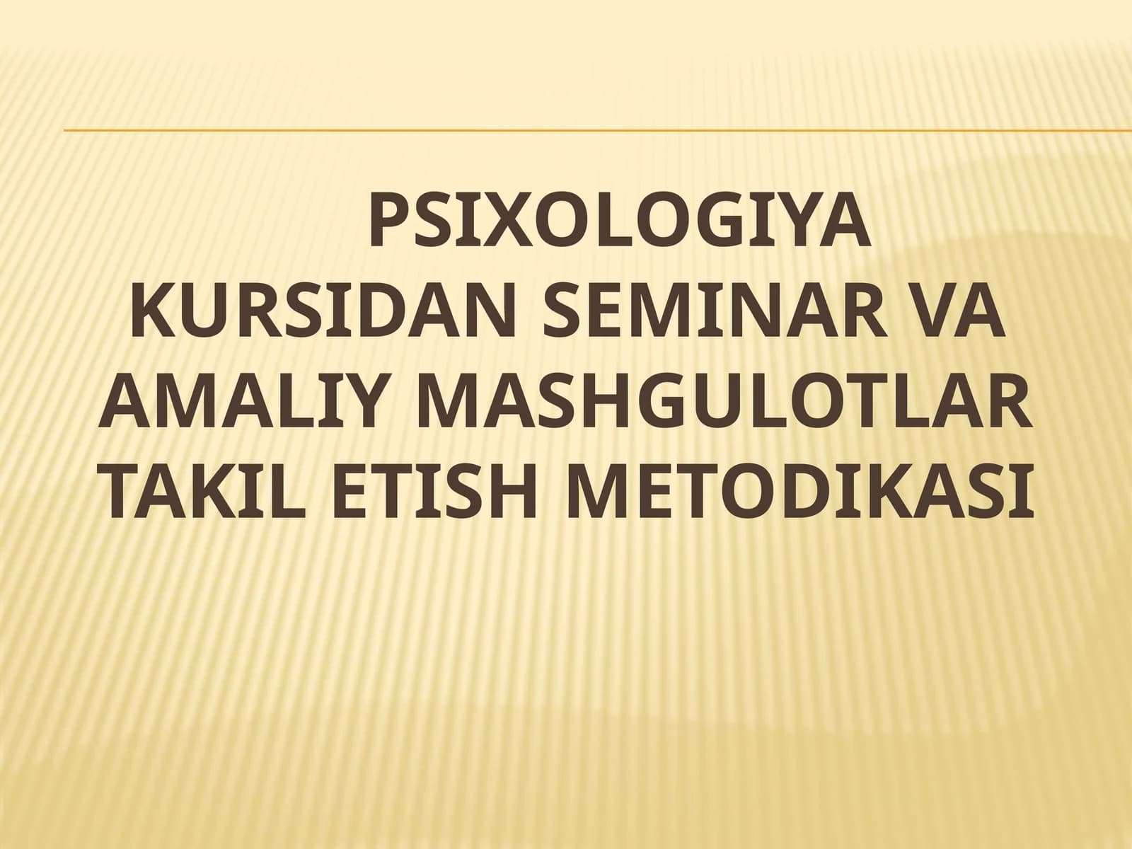 PSIXOLOGIYA KURSIDAN SEMINAR VA AMALIY MASHGULOTLAR TAKIL ETISH METODIKASI