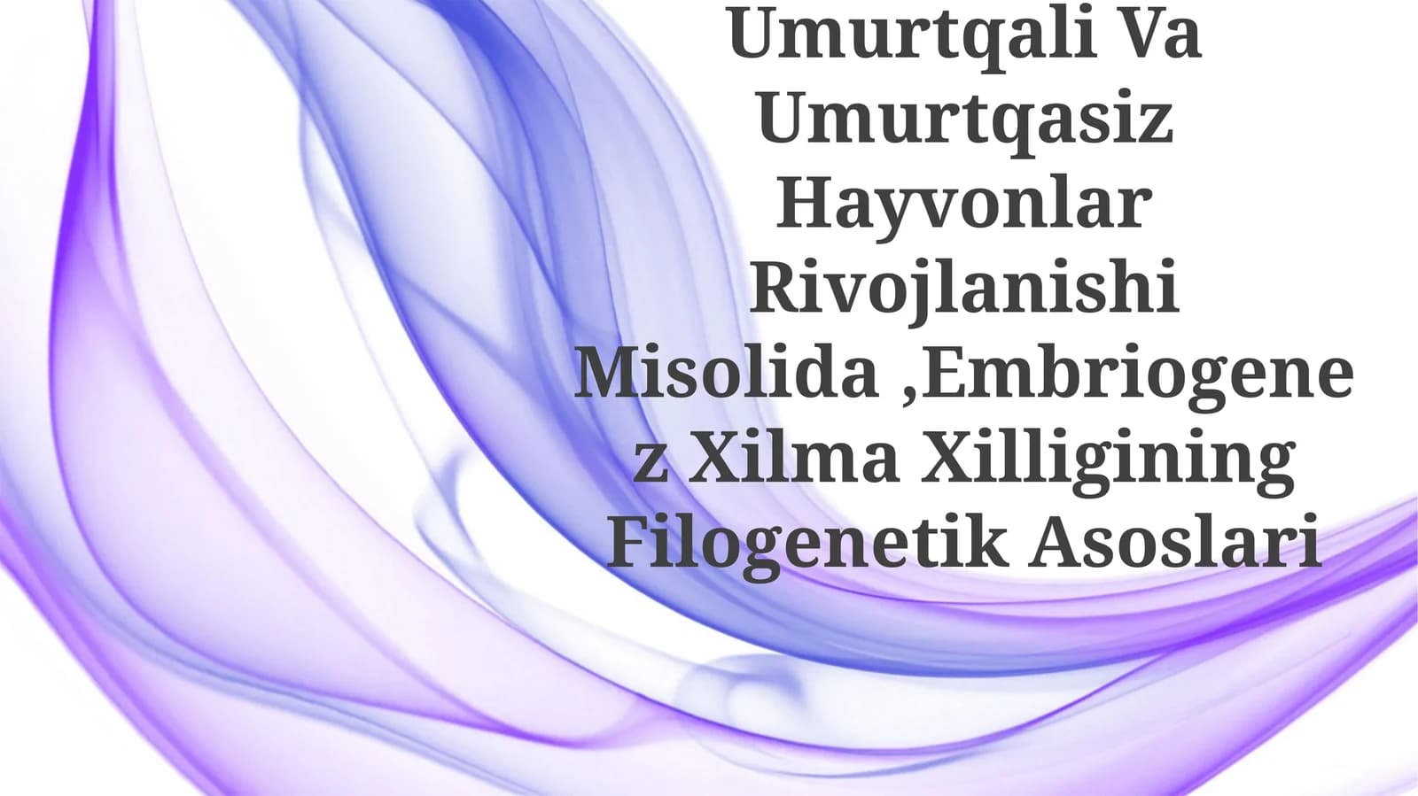 Umurtqali Va Umurtqasiz Hayvonlar Rivojlanishi Misolida, Embriogenez Xilma XilliginingFilogenetik Asoslari