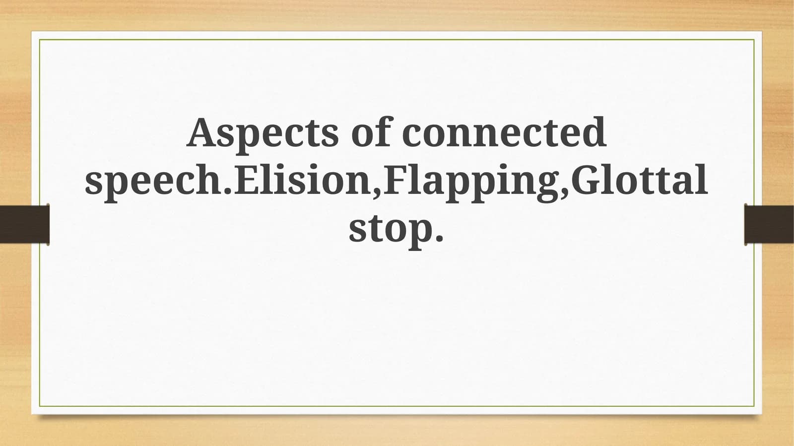 Aspects of connectedspeech.Elision,Flapping,Glottalstop