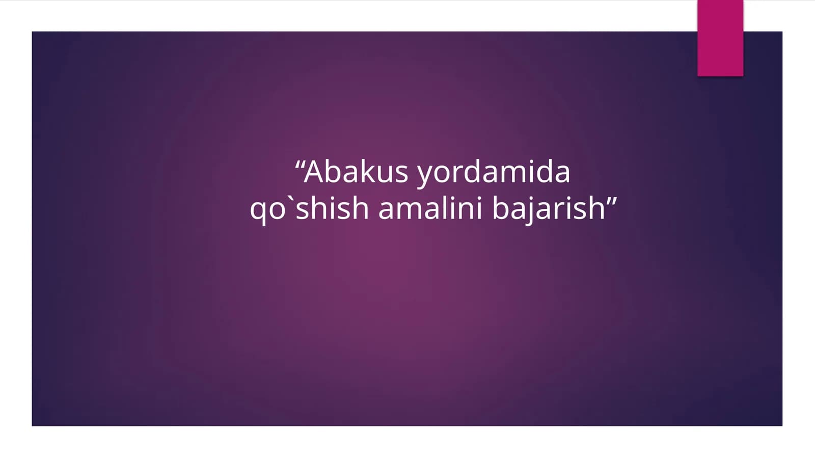 “Abakus yordamida qo`shish amalini bajarish”