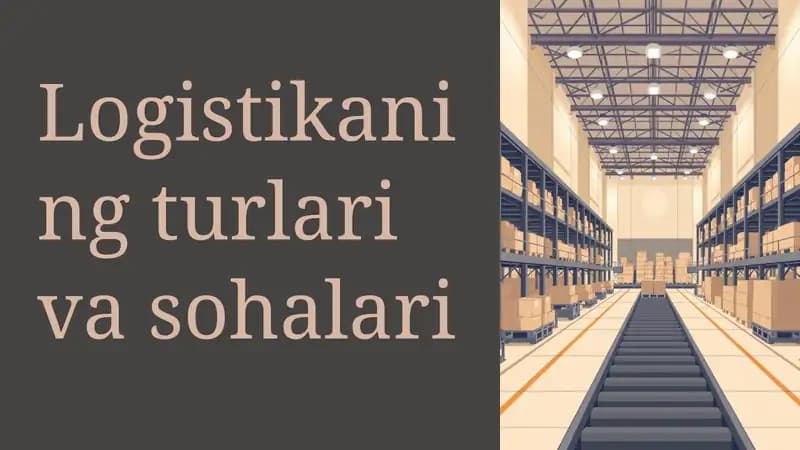 Logistikaning turlari va sohalari
