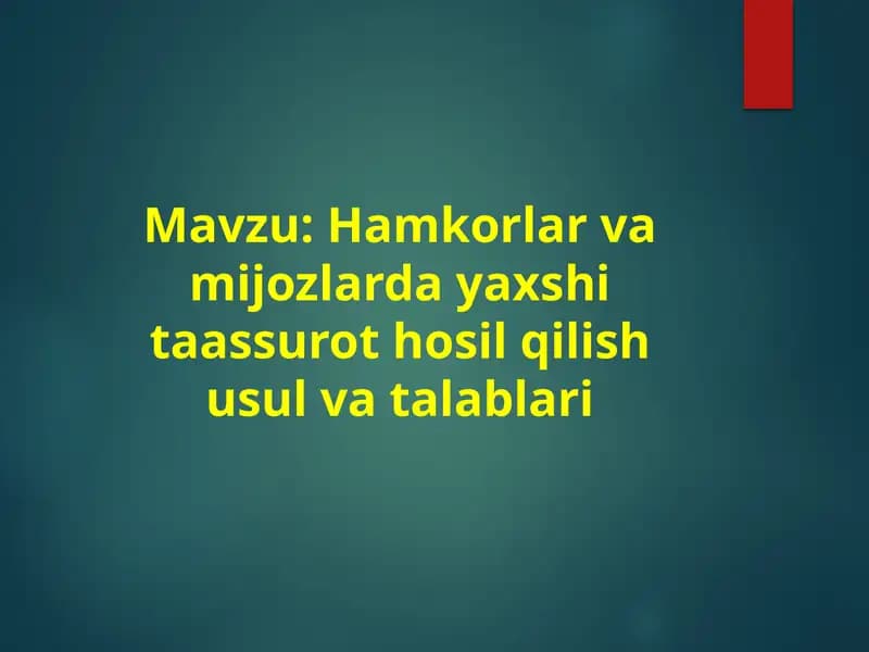 Hamkorlar va mijozlarda yaxshi taassurot hosil qilish usul va talablari